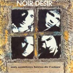 Noir Désir : Aux Sombres Héros de l'Amer